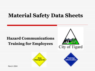 March 2004
Material Safety Data Sheets
Hazard Communications
Training for Employees
 