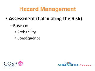 Hazard Management
• Assessment (Calculating the Risk)
–Base on
• Probability
• Consequence
 