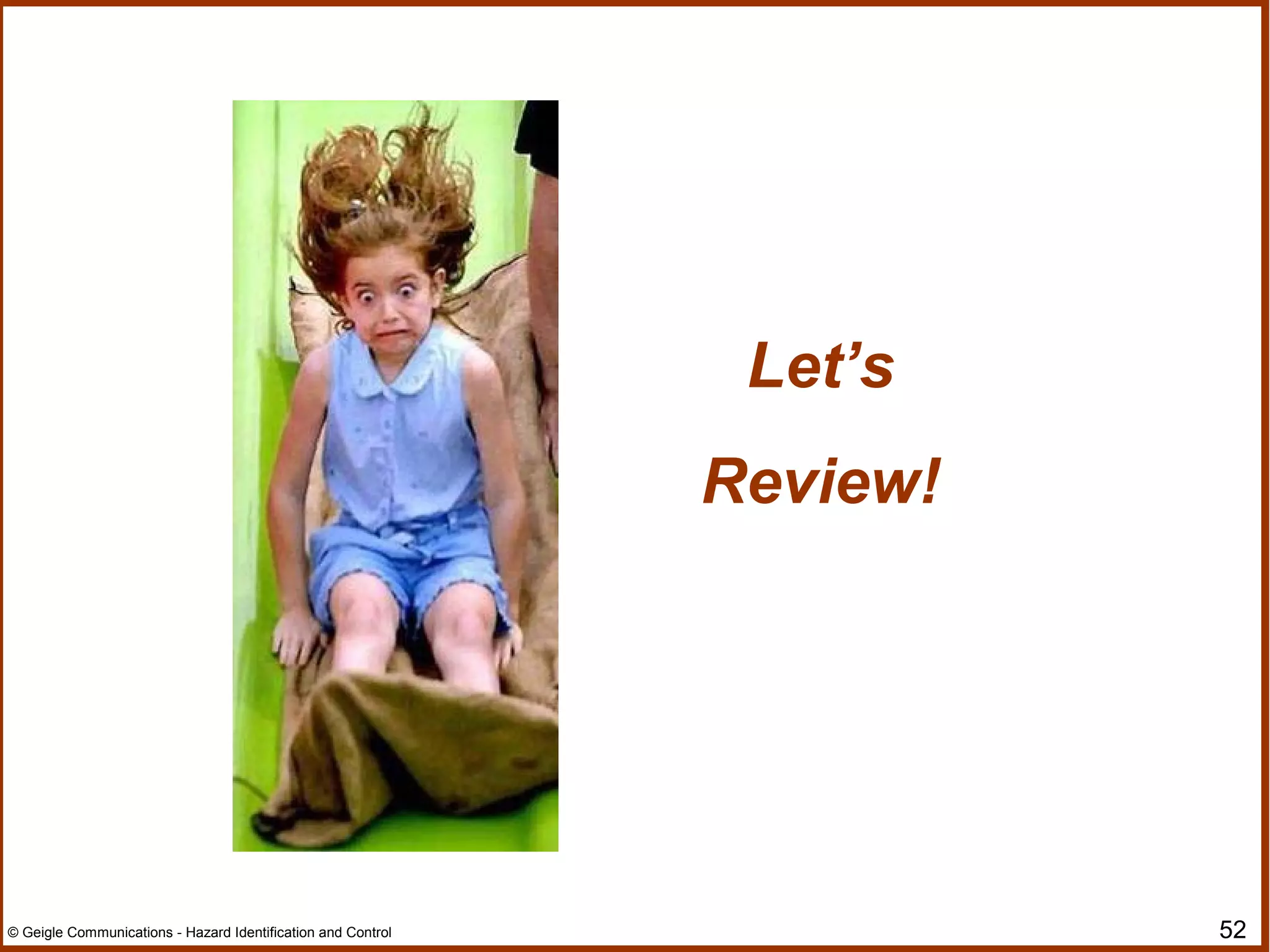 52© Geigle Communications - Hazard Identification and Control
Let’s
Review!
 