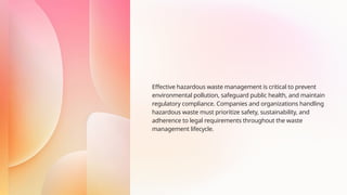 www.hsestudyguide.com
Effective hazardous waste management is critical to prevent
environmental pollution, safeguard public health, and maintain
regulatory compliance. Companies and organizations handling
hazardous waste must prioritize safety, sustainability, and
adherence to legal requirements throughout the waste
management lifecycle.
 