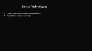 Sensor Technologies
• Catalytic bead, Electrochemical, Infrared (IR), PID
• Pros and cons for each sensor type
 