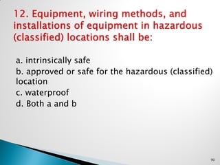 a. intrinsically safe
b. approved or safe for the hazardous (classified)
location
c. waterproof
d. Both a and b
90
 