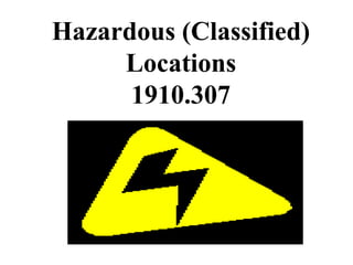 Hazardous (Classified)
Locations
1910.307
 