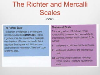 The Richter and Mercalli
Scales
 