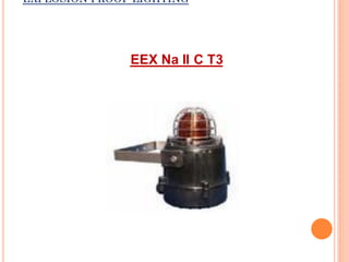 EXPLOSION PROOF LIGHTING
EEX Na II C T3
 