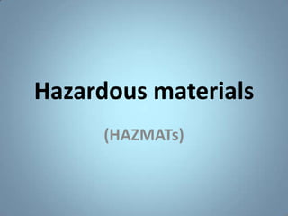 Hazardous materials (HAZMATs) 