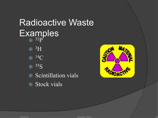 Radioactive Waste
Examples
 32P
 3H
 14C
 35S
 Scintillation vials
 Stock vials
5/9/2016 Saurabh Tiwari 64
 