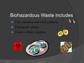 Biohazardous Waste includes
 Cell, bacteria and viral cultures
 Transgenic plants
 Tissue culture supplies
5/9/2016 Saurabh Tiwari 66
BIOHAZARD
 