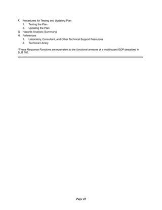 F. Procedures for Testing and Updating Plan
1. Testing the Plan
2. Updating the Plan
G. Hazards Analysis (Summary)
H. References
1. Laboratory, Consultant, and Other Technical Support Resources
2. Technical Library
*These Response Functions are equivalent to the functional annexes of a multihazard EOP described in
SLG 101.
Page 40
 