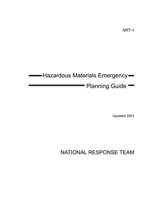 NRT-1

Hazardous Materials Emergency
Planning Guide
Updated 2001
NATIONAL RESPONSE TEAM
 