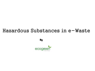 Hazardous Substances in e-Waste
By
 