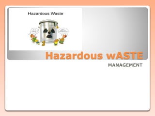 Hazardous wASTE
MANAGEMENT
 