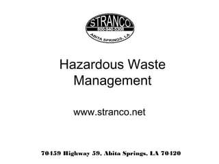 Hazardous Waste
Management
www.stranco.net
70459 Highway 59, Abita Springs, LA 70420
 