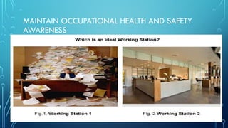MAINTAIN OCCUPATIONAL HEALTH AND SAFETY
AWARENESS
 