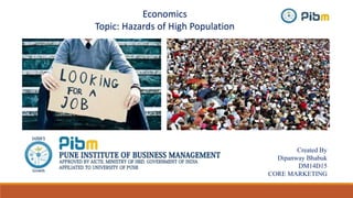 Economics
Topic: Hazards of High Population
Created By
Dipanway Bhabuk
DM14D15
CORE MARKETING
 