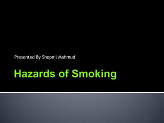 Hazards of Smoking Presented By Shopnil Mahmud	 