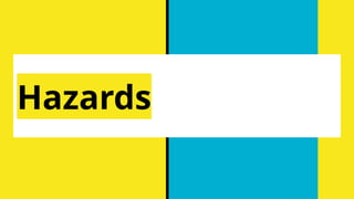 Hazards