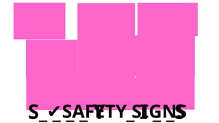 S_ _ _ _ Y _ I _ _S
✔SAFETY SIGNS