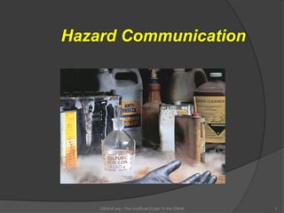 Hazard Communication




    OSHAX.org - The Unofficial Guide To the OSHA   1
 