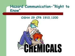 Hazard Communication-”Right to
Know”
OSHA 29 CFR 1910.1200
 