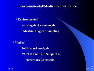 Environmental/Medical Surveillance * Environmental warning devices on hoods industrial Hygiene Sampling * Medical Job Hazard Analysis 29 CFR Part 1910 Subpart Z Hazardous Chemicals 