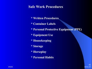 Safe Work Procedures   * Written Procedures * Container Labels * Personal Protective Equipment (PPE) * Equipment Use * Housekeeping * Storage * Horseplay * Personal Habits 