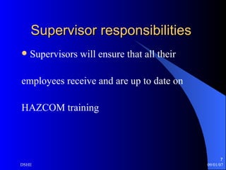 Supervisor responsibilities Supervisors will ensure that all their employees receive and are up to date on  HAZCOM training 