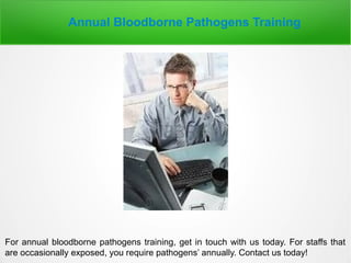 Annual Bloodborne Pathogens Training
For annual bloodborne pathogens training, get in touch with us today. For staffs that
are occasionally exposed, you require pathogens’ annually. Contact us today!
 