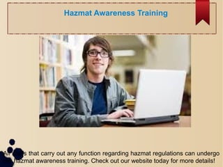 Hazmat Awareness Training
All staffs that carry out any function regarding hazmat regulations can undergo
our hazmat awareness training. Check out our website today for more details!
 