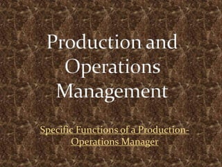 Specific Functions of a Production-
       Operations Manager
 