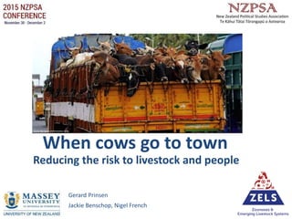 Gerard Prinsen
Jackie Benschop, Nigel French
Reducing the risk to livestock and people
When cows go to town
Source: http://speakupforthevoiceless.org/tag
 