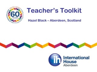 Teacher’s Toolkit
Hazel Black – Aberdeen, Scotland
 