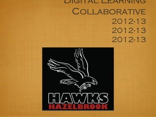 Digital Learning
Collaborative
2012-13
2012-13
2012-13
 