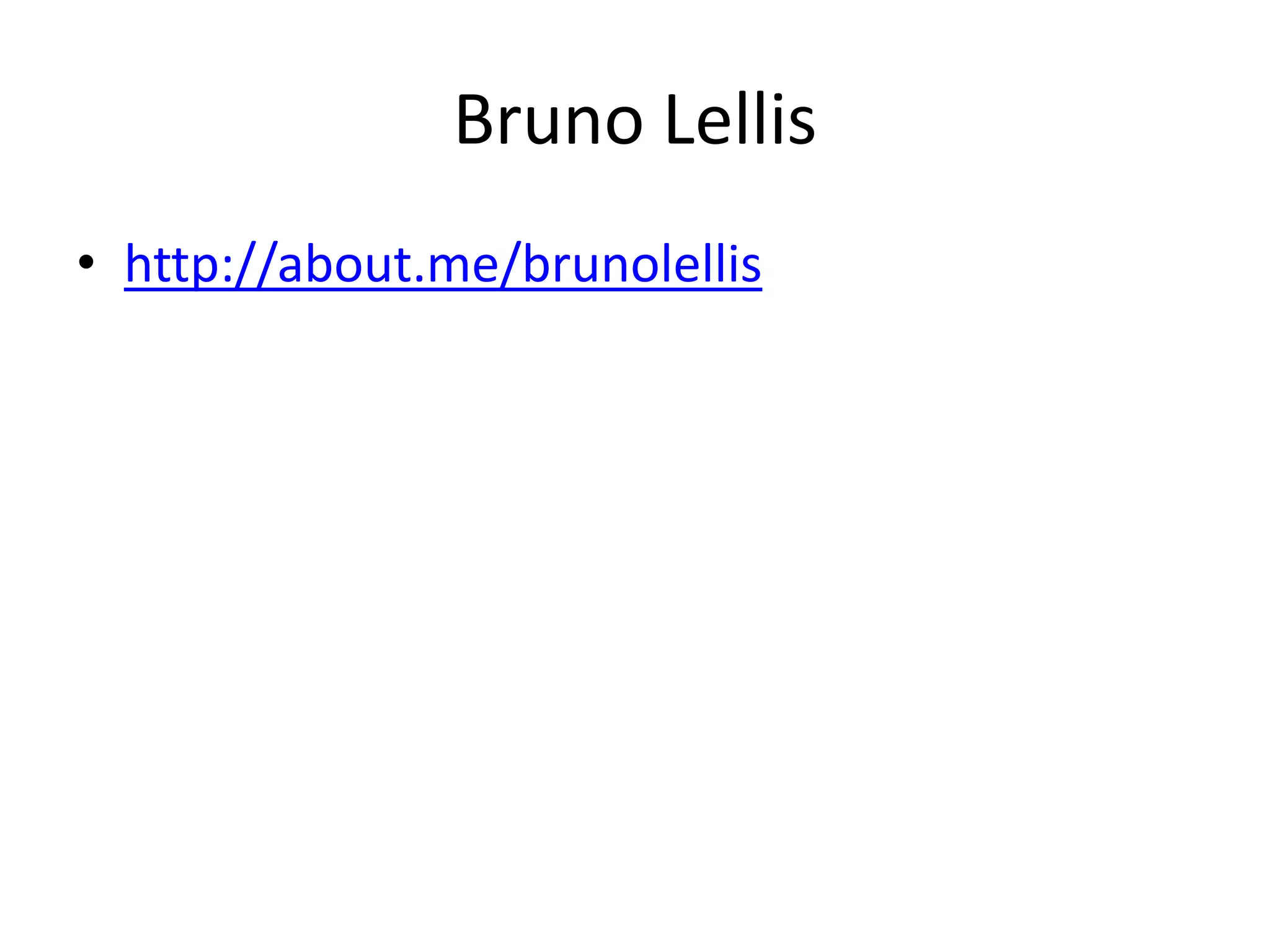 Bruno Lellis
• http://about.me/brunolellis
 