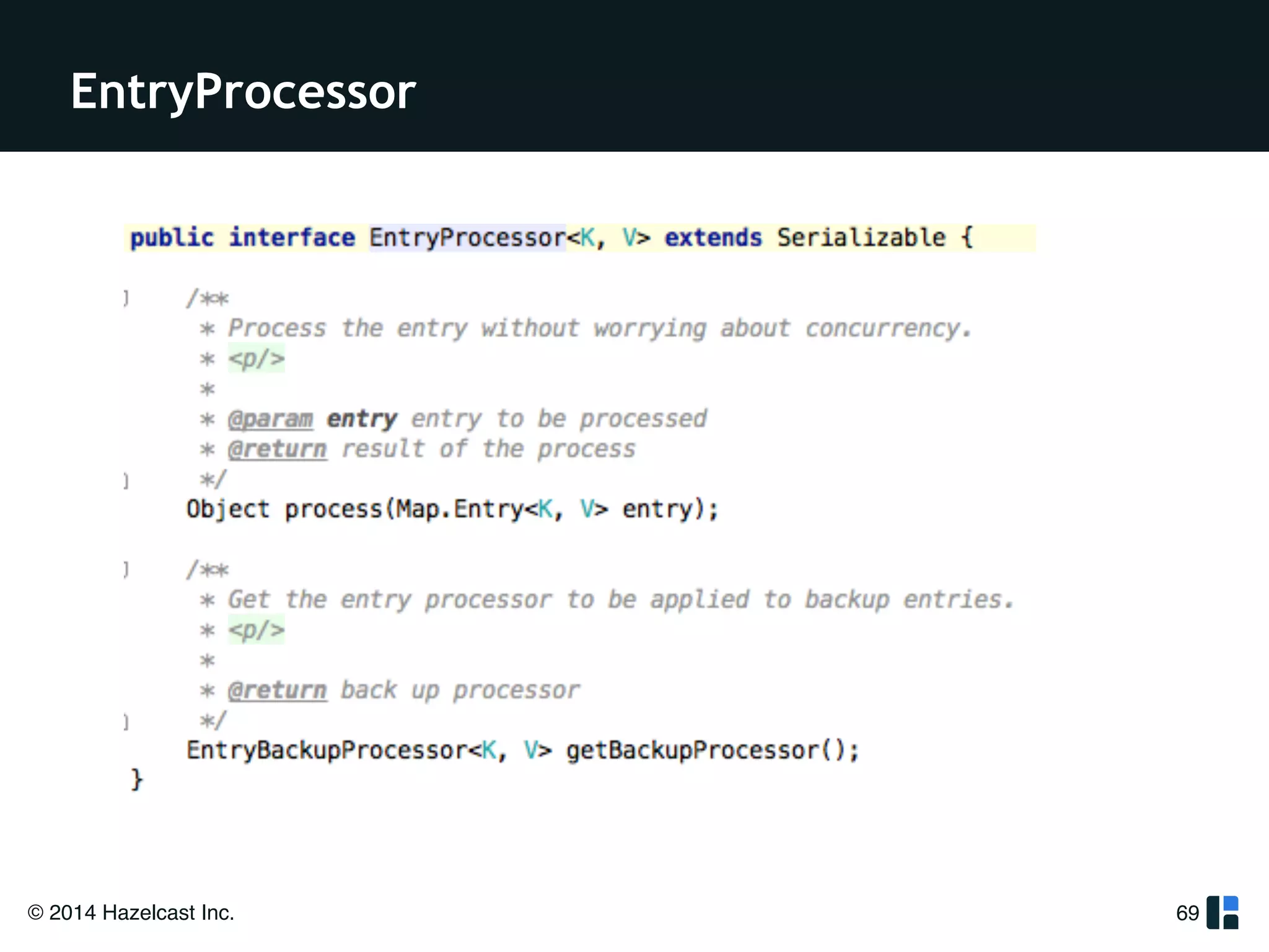 EntryProcessor 
© 2014 Hazelcast Inc. 
69 
 
