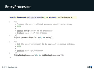 EntryProcessor 
© 2014 Hazelcast Inc. 
69 
 