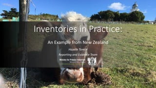 Inventories in Practice:
An Example from New Zealand
Hazelle Tomlin
Reporting and Evidence Team
 