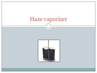 Haze vaporizer
 