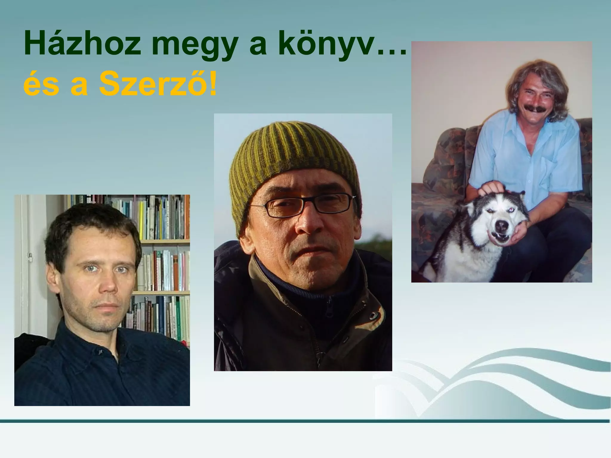 Házhoz megy a könyv…
és a Szerző!
 