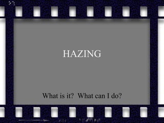 HAZING

What is it? What can I do?

 