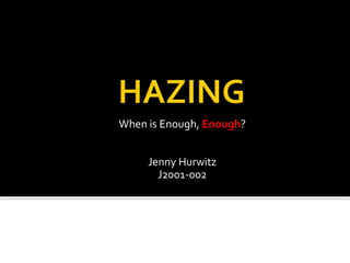 When is Enough, Enough?
Jenny Hurwitz
J2001-002
 