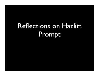 Reﬂections on Hazlitt
      Prompt
 