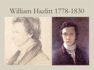 William Hazlitt 1778-1830
Romantic Conflicts
 