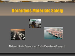 Hazardous Materials Safety

Nathan J. Renie, Customs and Border Protection - Chicago, IL

 
