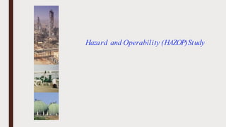 Hazard and Operability (HAZOP)Study
 
