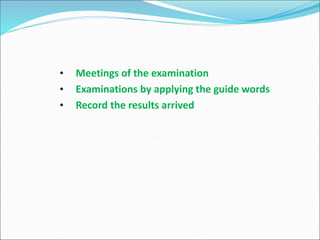 • Meetings of the examination
• Examinations by applying the guide words
• Record the results arrived
 