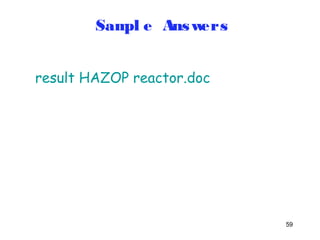 59 
Sampl e Answers 
result HAZOP reactor.doc 
 
