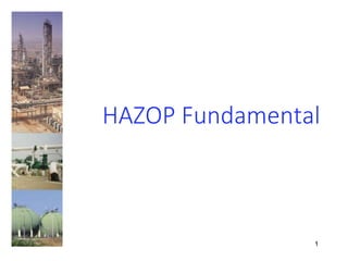 1
HAZOP Fundamental
 