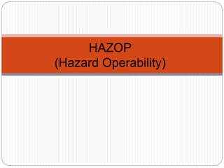 HAZOP
(Hazard Operability)
 