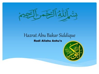 Hazrat Abu Bakar Siddique
Radi Allahu Anhu's
 